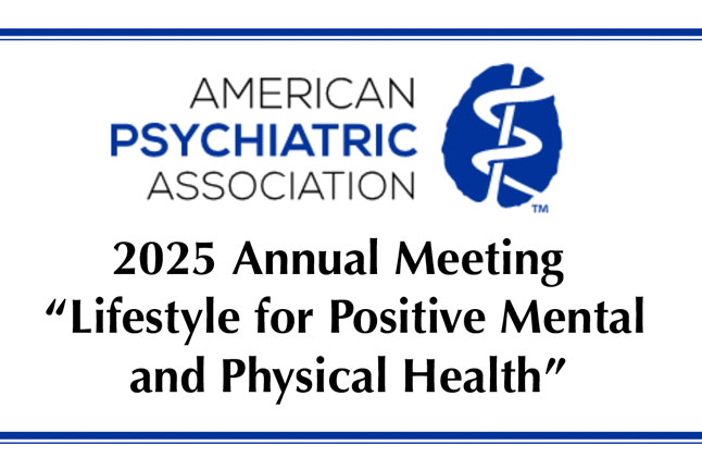 American Psychiatric Association - 2025 Annual Meeting: "Lifestyle for Positive Mental and Physical Health"